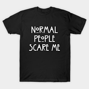 NORMAL PEOPLE SCARE ME T-Shirt